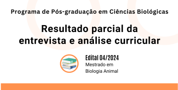 Programa de Pós-graduação em Ciências Biológicas. Resultado parcial da entrevista e análise curricular. Edital 04/2024. Mestrado em Biologia Animal